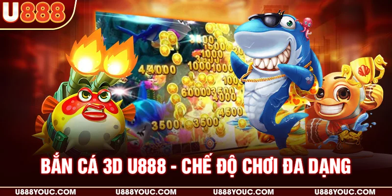 Bắn cá 3D U888 - Chế độ chơi đa dạng