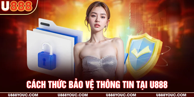 Cách thức bảo vệ thông tin tại U888