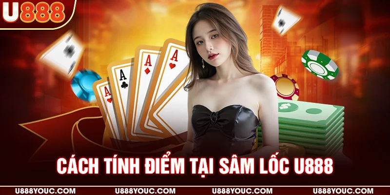 Cách tính điểm tại Sâm lốc U888