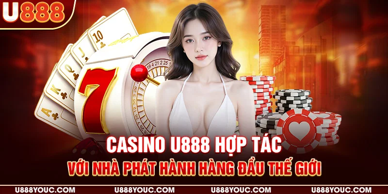 Casino U888 Hợp tác với nhà phát hành hàng đầu thế giới