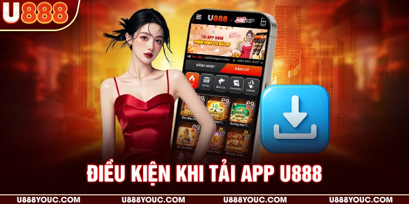 Điều kiện khi tải app U888