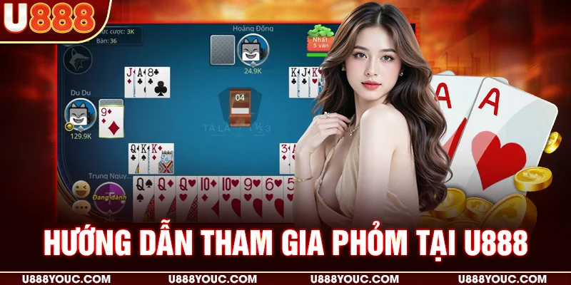 Hướng dẫn tham gia Phỏm tại U888