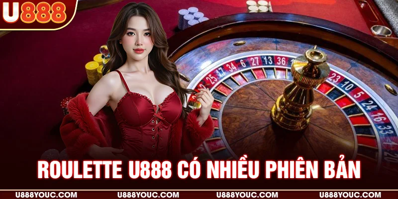 Roulette U888 có nhiều phiên bản