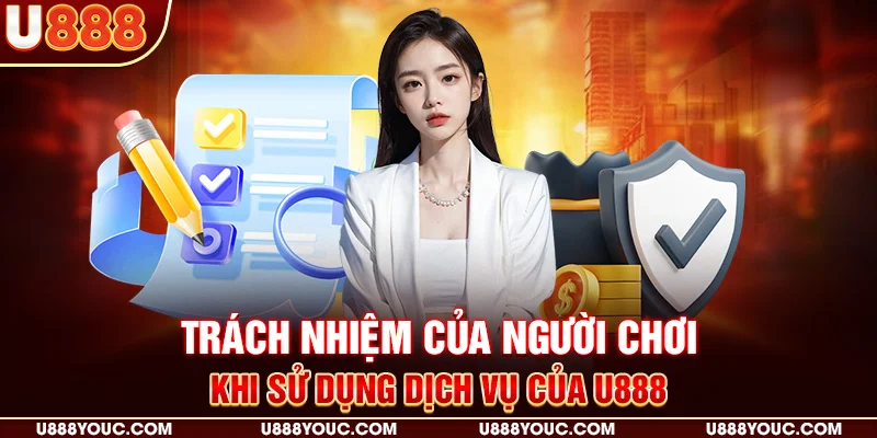 Trách nhiệm của người chơi khi sử dụng dịch vụ của U888