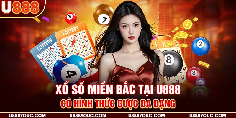 Xổ số miền Bắc tại U888 có hình thức cược đa dạng
