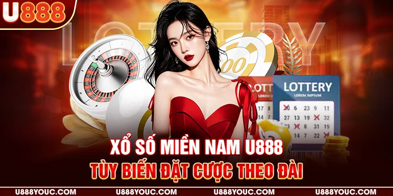 Xổ số miền Nam U888 - Tùy biến đặt cược theo đài