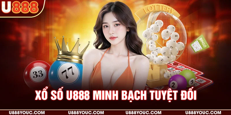 Xổ số U888 minh bạch tuyệt đối