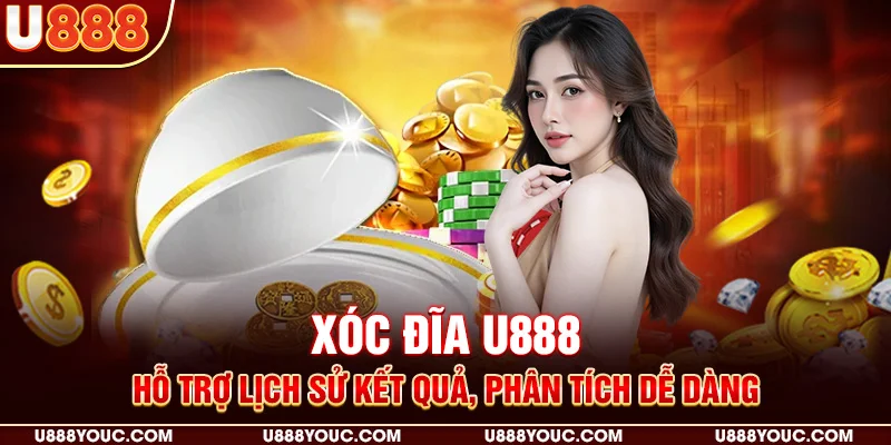 Xóc đĩa U888 hỗ trợ lịch sử kết quả, phân tích dễ dàng